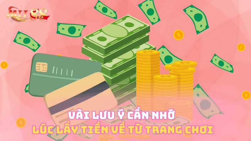 Vài lưu ý cần nhớ lúc lấy tiền về từ trang chơi